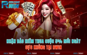 Nhận Bảo Hiểm Thua Cuộc 5% Mỗi Ngày Cực Khủng Tại RWIN