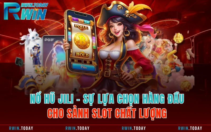 Nổ Hũ JILI - Sự Lựa Chọn Hàng Đầu Cho Sảnh Slot Chất Lượng