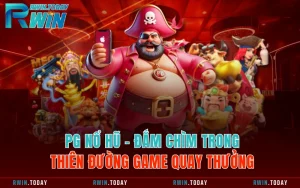 PG Nổ Hũ - Đắm Chìm Trong Thiên Đường Game Quay Thưởng