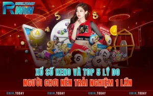 Xổ Số KENO Và TOP 5 Lý Do Người Chơi Nên Trải Nghiệm 1 Lần